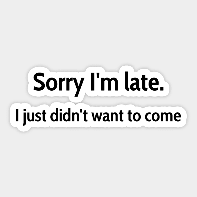 Sorry I&amp;#39;m late, I just didn&amp;#39;t want to come Sticker by jeune98